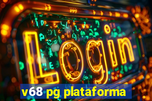 v68 pg plataforma